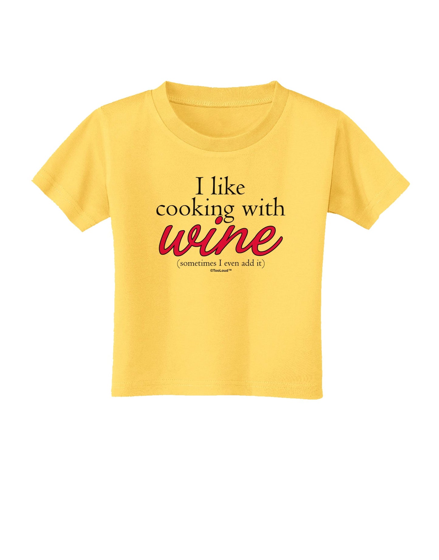I Like Cooking With Wine Toddler T-Shirt by TooLoud-Toddler T-Shirt-TooLoud-Yellow-2T-Davson Sales