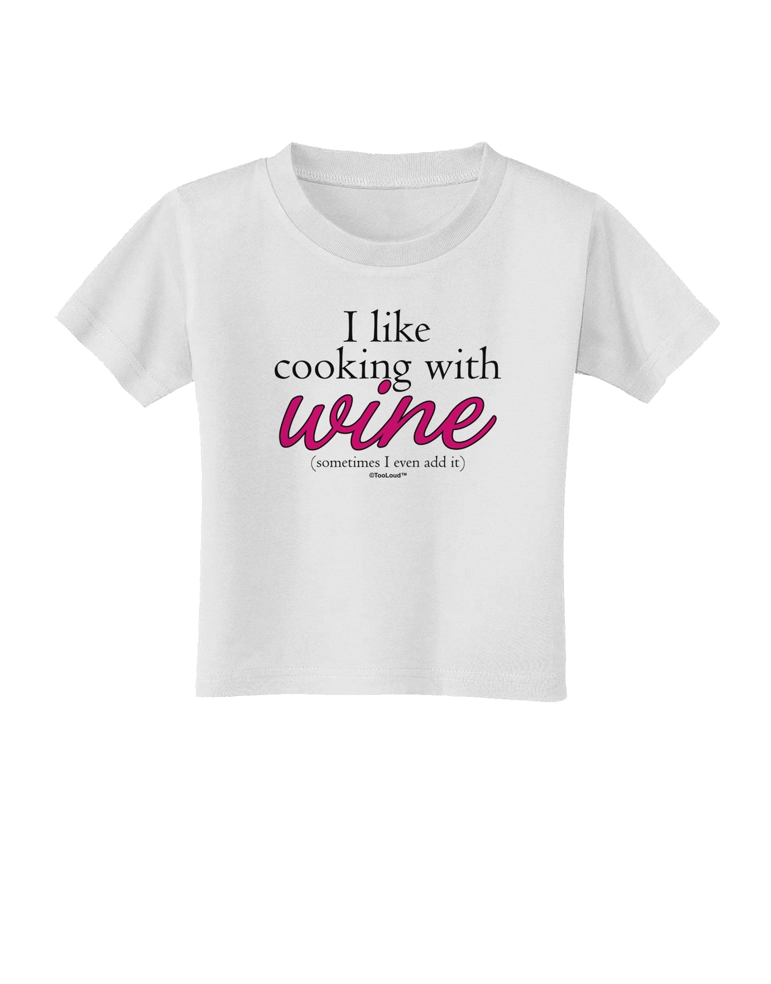 I Like Cooking With Wine Toddler T-Shirt by TooLoud-Toddler T-Shirt-TooLoud-White-2T-Davson Sales