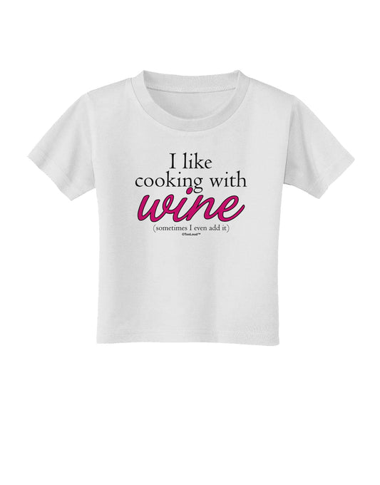 I Like Cooking With Wine Toddler T-Shirt by TooLoud-Toddler T-Shirt-TooLoud-White-2T-Davson Sales