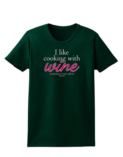 I Like Cooking With Wine Womens Dark T-Shirt by TooLoud-Womens T-Shirt-TooLoud-Forest-Green-Small-Davson Sales