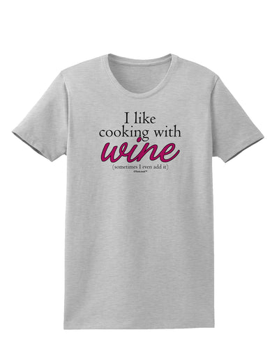 I Like Cooking With Wine Womens T-Shirt by TooLoud-Womens T-Shirt-TooLoud-AshGray-X-Small-Davson Sales