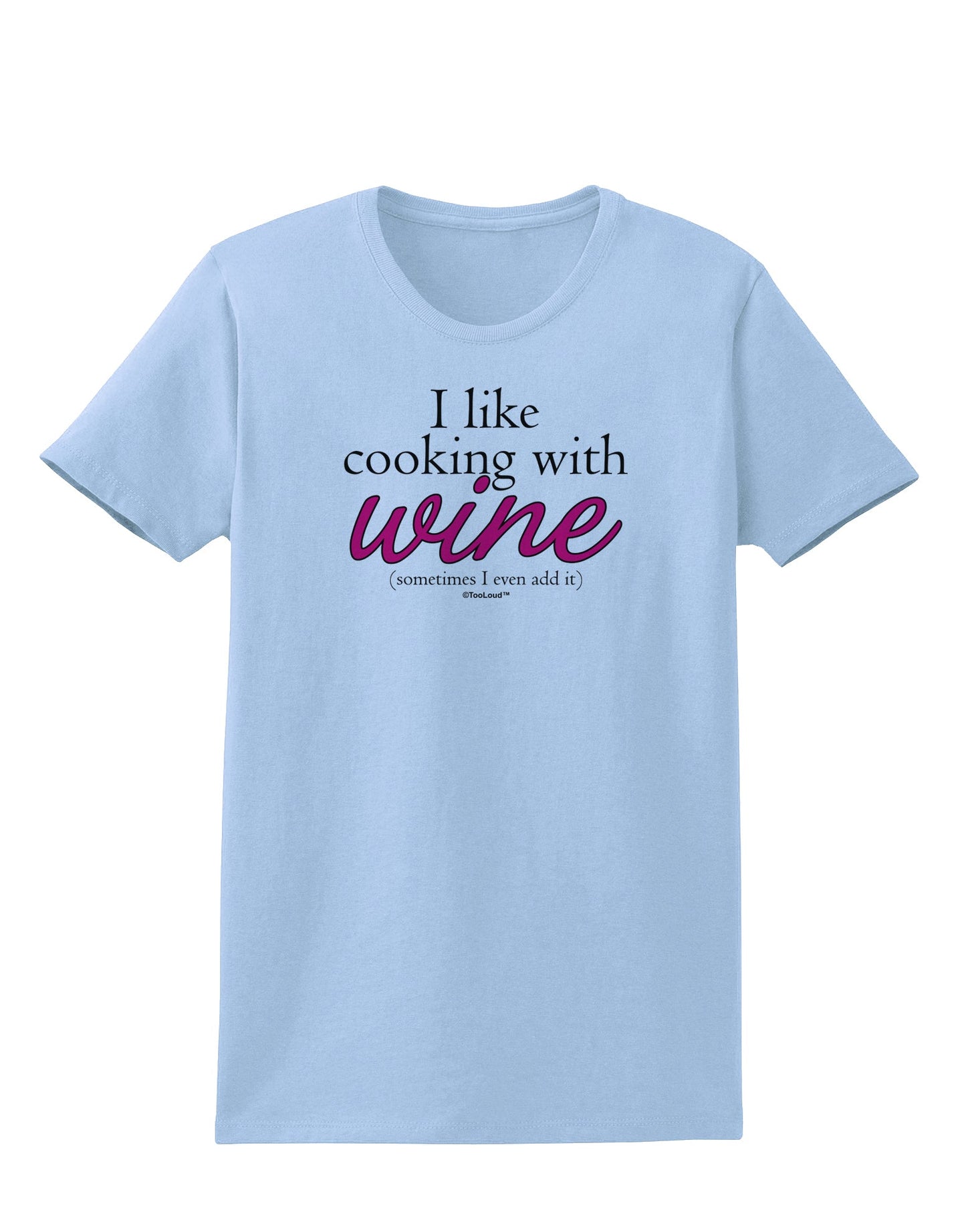 I Like Cooking With Wine Womens T-Shirt by TooLoud-Womens T-Shirt-TooLoud-Light-Blue-X-Small-Davson Sales