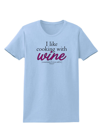 I Like Cooking With Wine Womens T-Shirt by TooLoud-Womens T-Shirt-TooLoud-Light-Blue-X-Small-Davson Sales