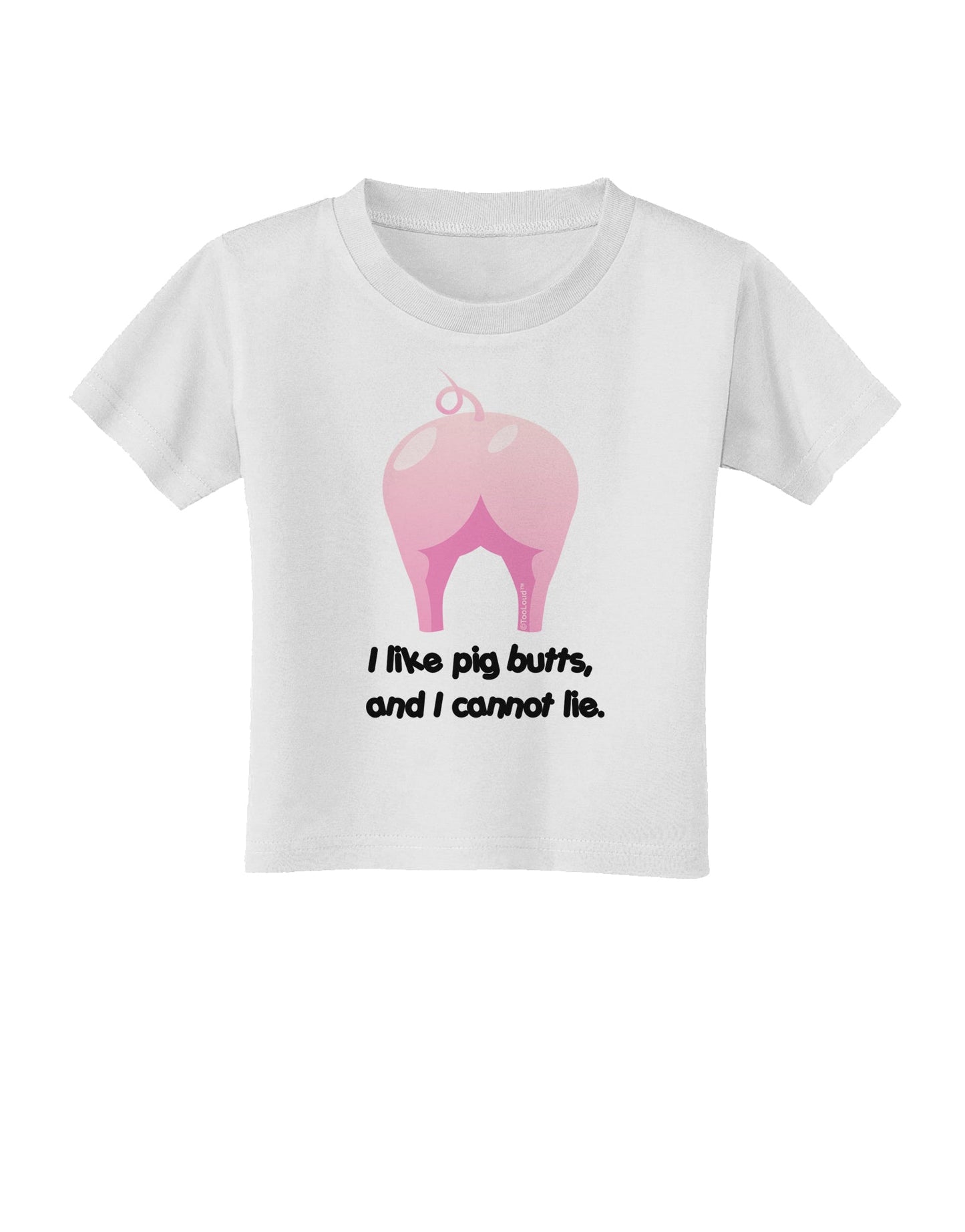 I Like Pig Butts - Funny Design Toddler T-Shirt by TooLoud-Toddler T-Shirt-TooLoud-White-2T-Davson Sales