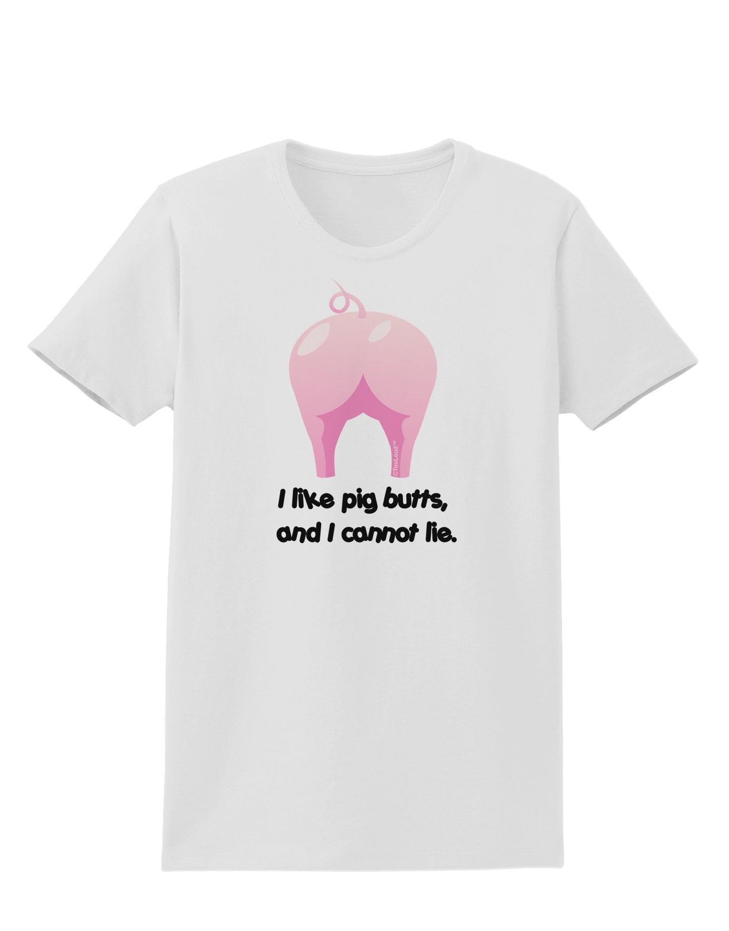 I Like Pig Butts - Funny Design Womens T-Shirt by TooLoud-Womens T-Shirt-TooLoud-White-X-Small-Davson Sales