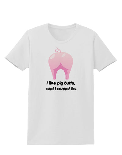 I Like Pig Butts - Funny Design Womens T-Shirt by TooLoud-Womens T-Shirt-TooLoud-White-X-Small-Davson Sales