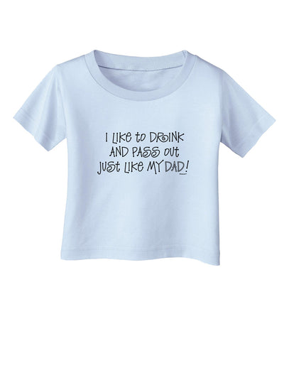 I Like to Drink and Pass Out Just Like My Dad Infant T-Shirt-Infant T-Shirt-TooLoud-Light-Blue-06-Months-Davson Sales