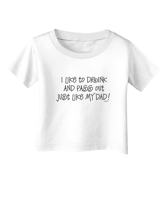 I Like to Drink and Pass Out Just Like My Dad Infant T-Shirt-Infant T-Shirt-TooLoud-White-06-Months-Davson Sales