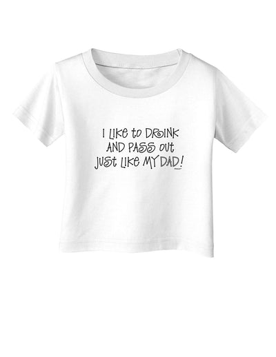 I Like to Drink and Pass Out Just Like My Dad Infant T-Shirt-Infant T-Shirt-TooLoud-White-06-Months-Davson Sales