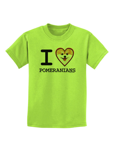 I Love Heart Pomeranians Childrens T-Shirt-Childrens T-Shirt-TooLoud-Lime-Green-X-Small-Davson Sales