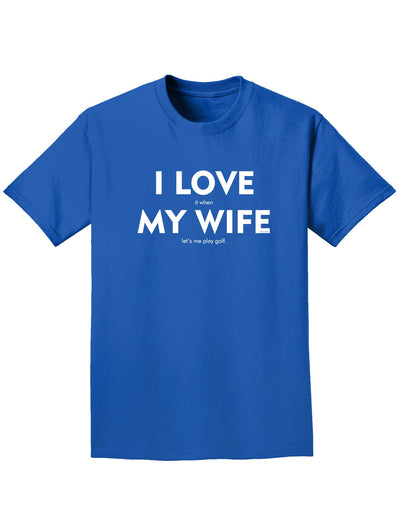 I Love It When My Wife Lets Me Play Golf Adult Dark T-Shirt-Mens T-Shirt-TooLoud-Royal-Blue-Small-Davson Sales