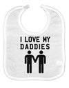 I Love My Daddies Gay Fathers Baby Bib