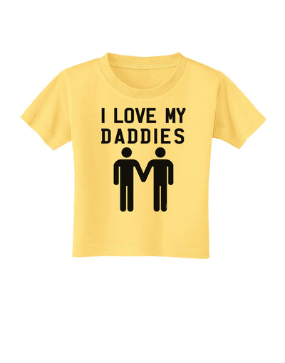 I Love My Daddies Gay Fathers Toddler T-Shirt-Toddler T-Shirt-TooLoud-Daffodil-Yellow-2T-Davson Sales