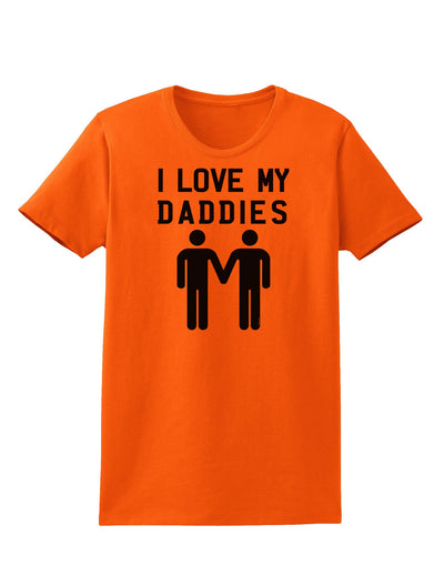 I Love My Daddies Gay Fathers Womens T-Shirt-Womens T-Shirt-TooLoud-Orange-X-Small-Davson Sales