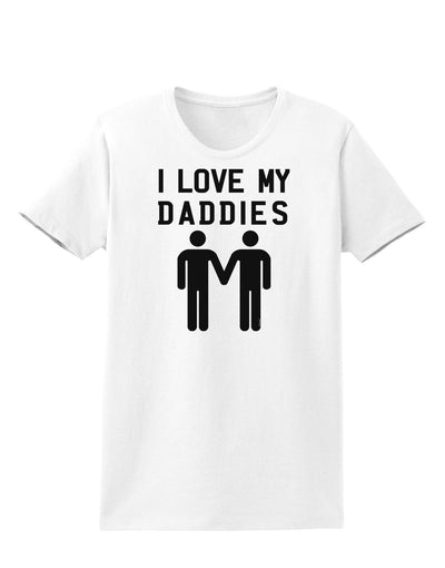 I Love My Daddies Gay Fathers Womens T-Shirt-Womens T-Shirt-TooLoud-White-X-Small-Davson Sales