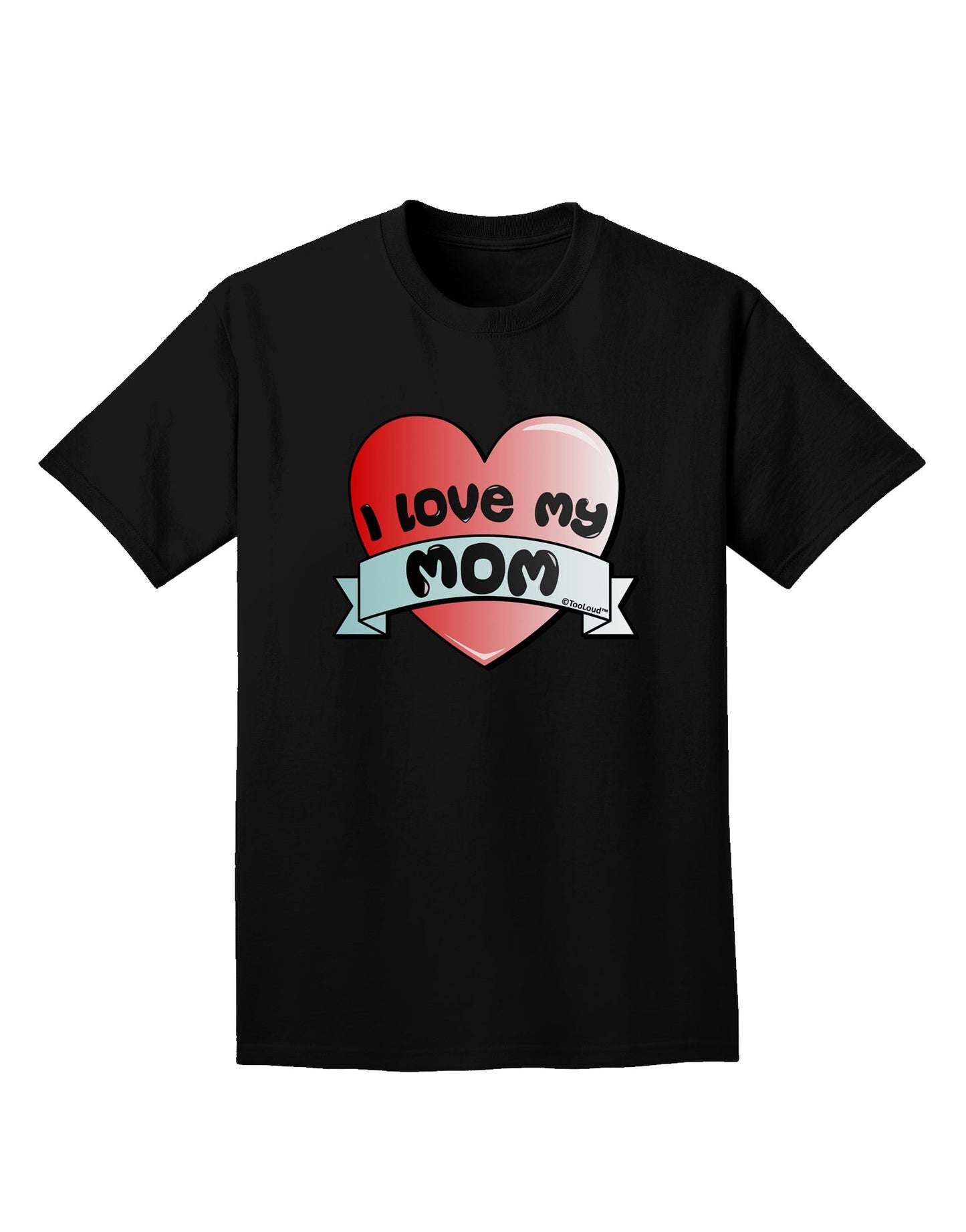 I Love My Mom - Heart Banner Design Adult Dark T-Shirt by TooLoud-Mens T-Shirt-TooLoud-Black-Small-Davson Sales