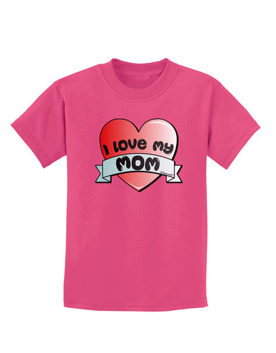 I Love My Mom - Heart Banner Design Childrens Dark T-Shirt by TooLoud-Childrens T-Shirt-TooLoud-Sangria-X-Small-Davson Sales