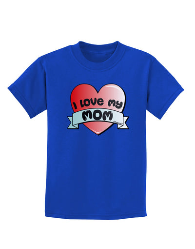 I Love My Mom - Heart Banner Design Childrens Dark T-Shirt by TooLoud-Childrens T-Shirt-TooLoud-Royal-Blue-X-Small-Davson Sales