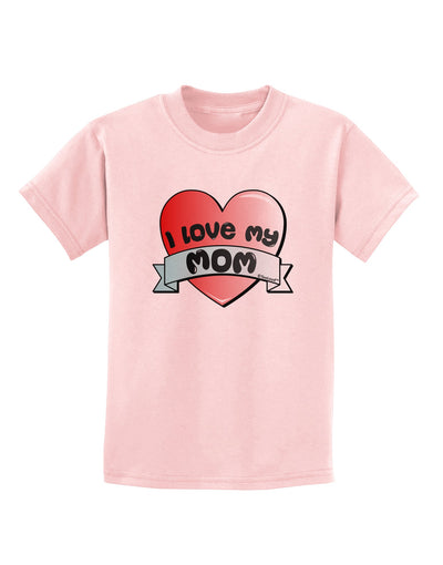 I Love My Mom - Heart Banner Design Childrens T-Shirt by TooLoud-Childrens T-Shirt-TooLoud-PalePink-X-Small-Davson Sales