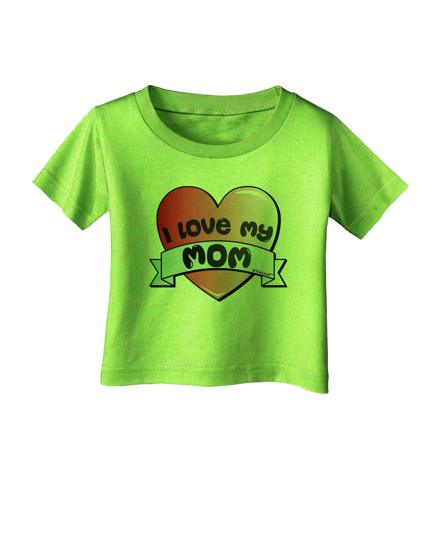I Love My Mom - Heart Banner Design Infant T-Shirt by TooLoud-Infant T-Shirt-TooLoud-Lime-Green-06-Months-Davson Sales