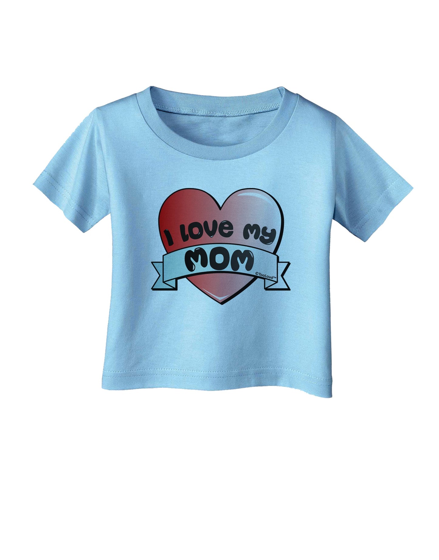 I Love My Mom - Heart Banner Design Infant T-Shirt by TooLoud-Infant T-Shirt-TooLoud-Aquatic-Blue-06-Months-Davson Sales