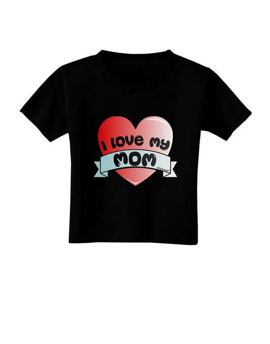 I Love My Mom - Heart Banner Design Toddler T-Shirt Dark by TooLoud-Toddler T-Shirt-TooLoud-Black-2T-Davson Sales