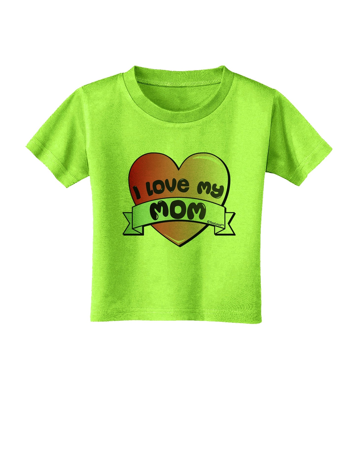 I Love My Mom - Heart Banner Design Toddler T-Shirt by TooLoud-Toddler T-Shirt-TooLoud-Lime-Green-2T-Davson Sales