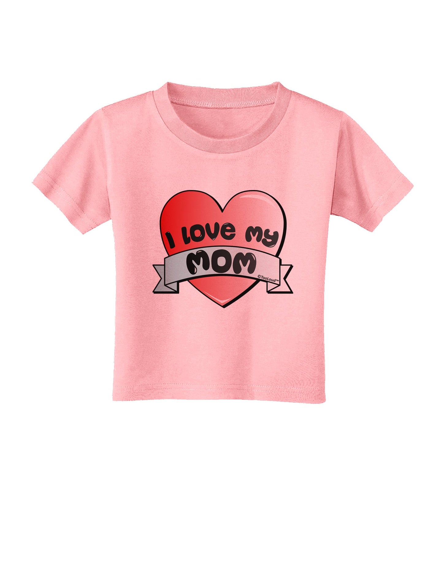 I Love My Mom - Heart Banner Design Toddler T-Shirt by TooLoud-Toddler T-Shirt-TooLoud-Candy-Pink-2T-Davson Sales