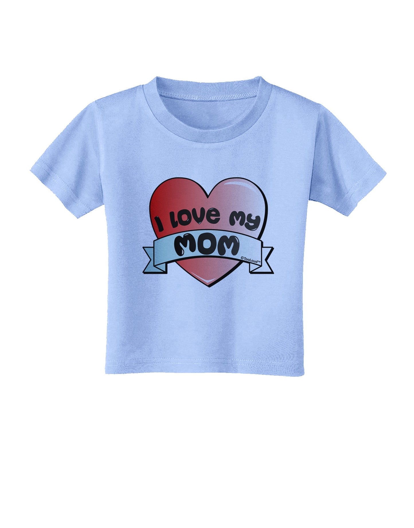 I Love My Mom - Heart Banner Design Toddler T-Shirt by TooLoud-Toddler T-Shirt-TooLoud-Aquatic-Blue-2T-Davson Sales