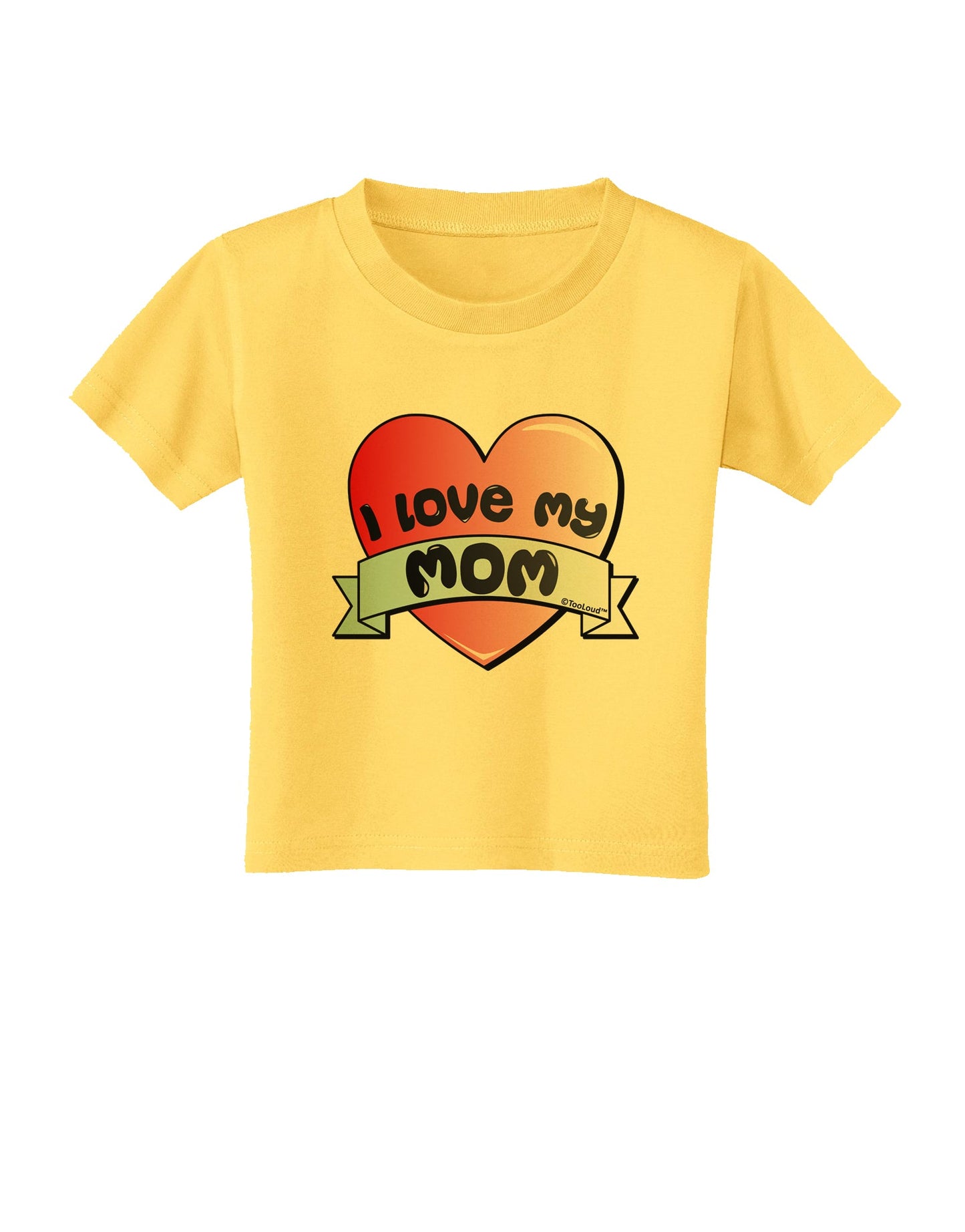 I Love My Mom - Heart Banner Design Toddler T-Shirt by TooLoud-Toddler T-Shirt-TooLoud-Yellow-2T-Davson Sales