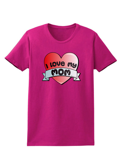 I Love My Mom - Heart Banner Design Womens Dark T-Shirt by TooLoud-Womens T-Shirt-TooLoud-Hot-Pink-Small-Davson Sales