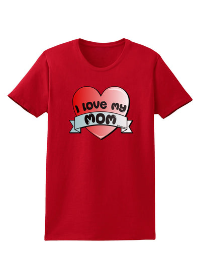 I Love My Mom - Heart Banner Design Womens Dark T-Shirt by TooLoud-Womens T-Shirt-TooLoud-Red-X-Small-Davson Sales