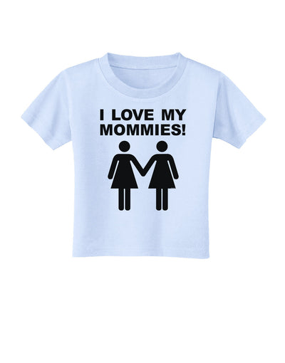 I Love My Mommies Lesbian Mother Toddler T-Shirt-Toddler T-Shirt-TooLoud-Light-Blue-2T-Davson Sales