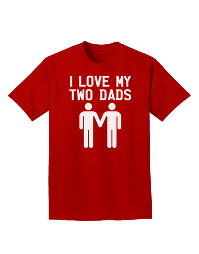 I Love My Two Dads Gay Fathers Adult Dark T-Shirt-Mens T-Shirt-TooLoud-Red-Small-Davson Sales