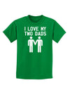 I Love My Two Dads Gay Fathers Childrens Dark T-Shirt-Childrens T-Shirt-TooLoud-Kelly-Green-X-Small-Davson Sales