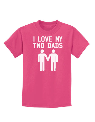 I Love My Two Dads Gay Fathers Childrens Dark T-Shirt-Childrens T-Shirt-TooLoud-Sangria-X-Small-Davson Sales