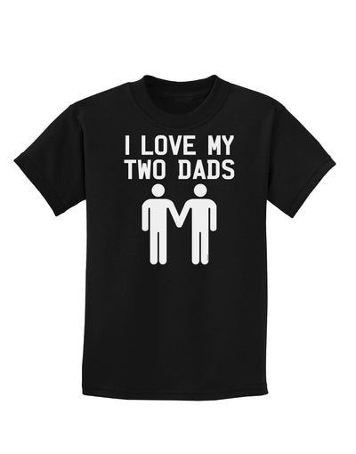 I Love My Two Dads Gay Fathers Childrens Dark T-Shirt-Childrens T-Shirt-TooLoud-Black-X-Small-Davson Sales