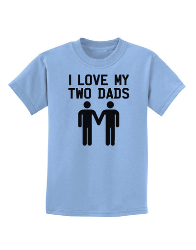 I Love My Two Dads Gay Fathers Childrens T-Shirt-Childrens T-Shirt-TooLoud-Light-Blue-X-Small-Davson Sales