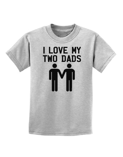 I Love My Two Dads Gay Fathers Childrens T-Shirt-Childrens T-Shirt-TooLoud-AshGray-X-Small-Davson Sales