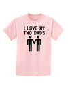 I Love My Two Dads Gay Fathers Childrens T-Shirt-Childrens T-Shirt-TooLoud-PalePink-X-Small-Davson Sales