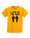 I Love My Two Dads Gay Fathers Childrens T-Shirt-Childrens T-Shirt-TooLoud-Gold-X-Small-Davson Sales