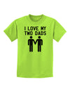 I Love My Two Dads Gay Fathers Childrens T-Shirt-Childrens T-Shirt-TooLoud-Lime-Green-X-Small-Davson Sales