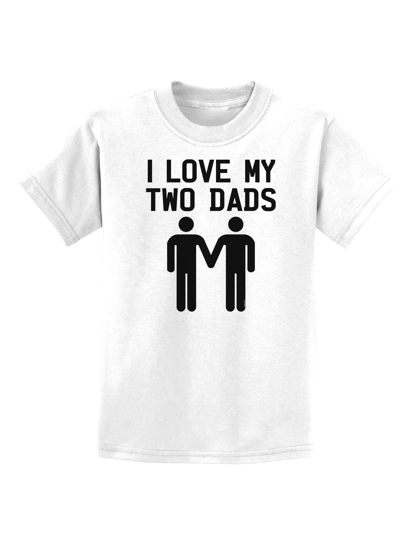 I Love My Two Dads Gay Fathers Childrens T-Shirt-Childrens T-Shirt-TooLoud-White-X-Small-Davson Sales