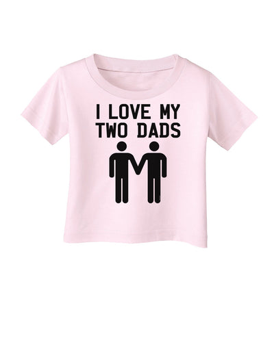 I Love My Two Dads Gay Fathers Infant T-Shirt-Infant T-Shirt-TooLoud-Light-Pink-06-Months-Davson Sales