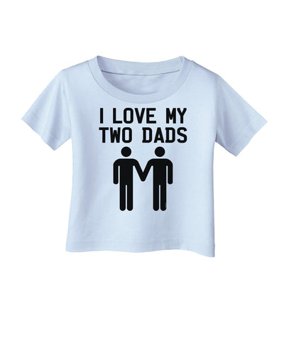 I Love My Two Dads Gay Fathers Infant T-Shirt-Infant T-Shirt-TooLoud-Light-Blue-06-Months-Davson Sales