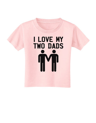 I Love My Two Dads Gay Fathers Toddler T-Shirt-Toddler T-Shirt-TooLoud-Light-Pink-2T-Davson Sales