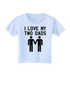 I Love My Two Dads Gay Fathers Toddler T-Shirt-Toddler T-Shirt-TooLoud-Light-Blue-2T-Davson Sales