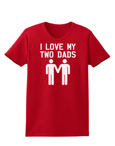 I Love My Two Dads Gay Fathers Womens Dark T-Shirt-TooLoud-Red-X-Small-Davson Sales