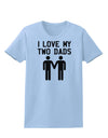 I Love My Two Dads Gay Fathers Womens T-Shirt-Womens T-Shirt-TooLoud-Light-Blue-X-Small-Davson Sales