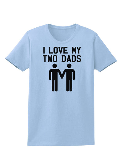 I Love My Two Dads Gay Fathers Womens T-Shirt-Womens T-Shirt-TooLoud-Light-Blue-X-Small-Davson Sales